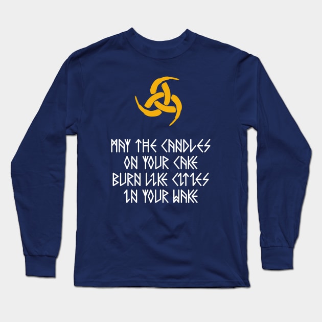 May the Candles on your Cake Burn Long Sleeve T-Shirt by Neon-Light